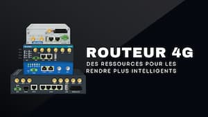 Faites évoluer vos routeurs 4G