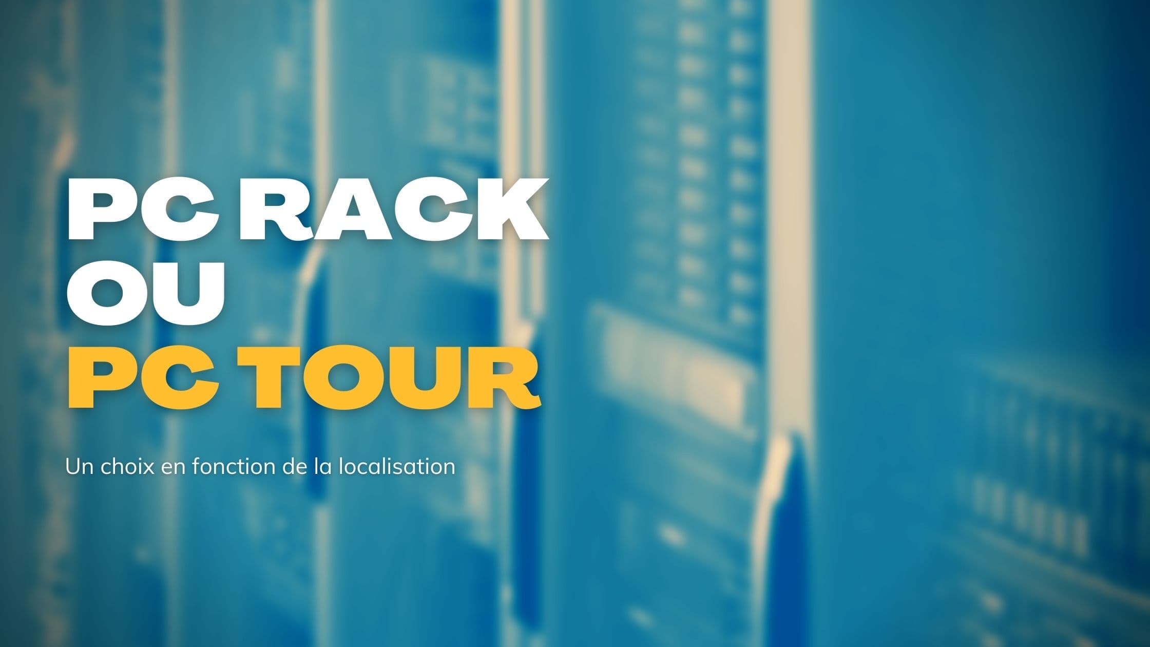 Serveur lame, serveur rack et serveur tour